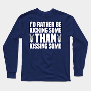 I'd Rather Be Kicking Some Than Kissing Some - Ass Donkey Long Sleeve T-Shirt